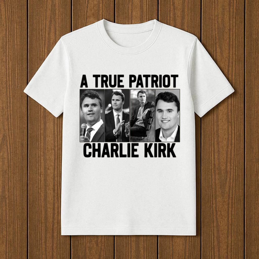 A True Patriot Charlie Kirk Shirt