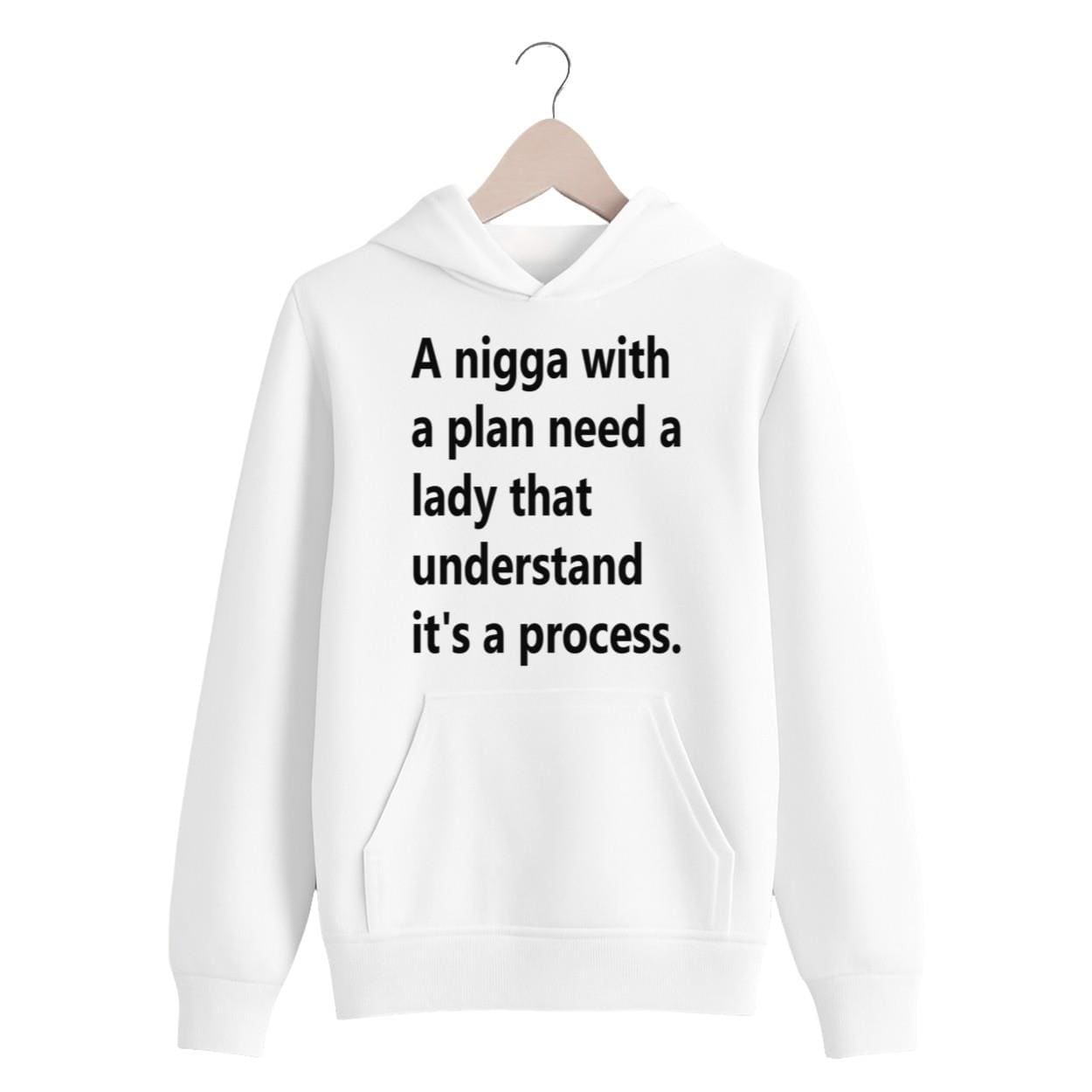A Nigga With A Plan Need A Lady That Understand It's A Process Hoodie