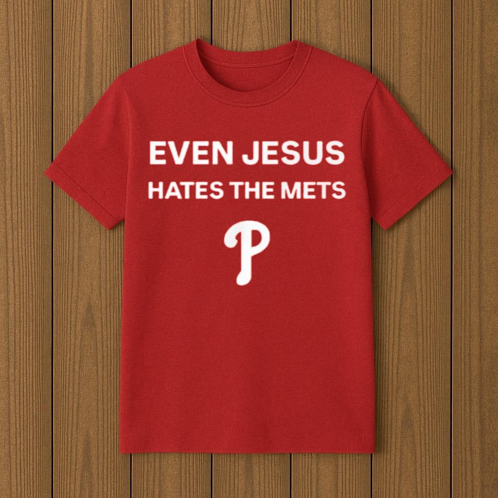 Even Jesus Hates The Met Phillie Shirt