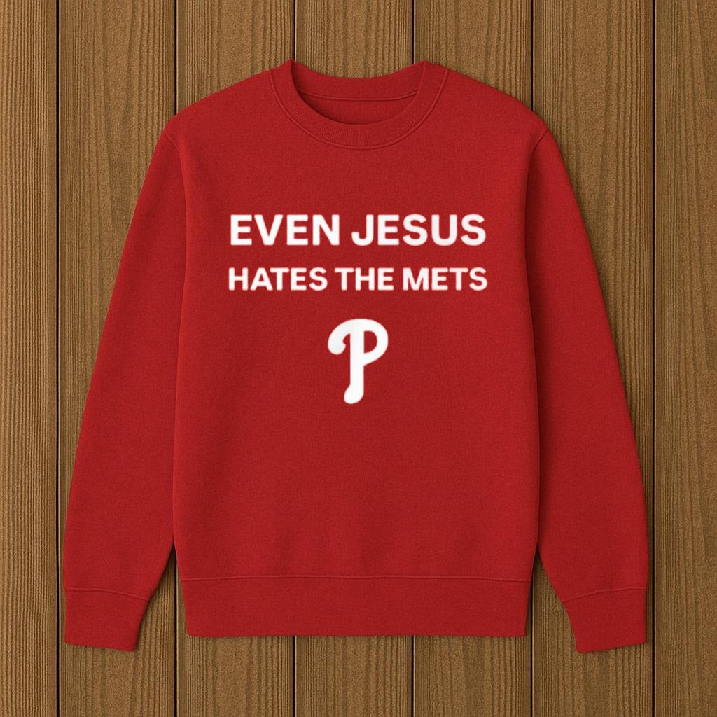 Even Jesus Hates The Met Phillie Shirt