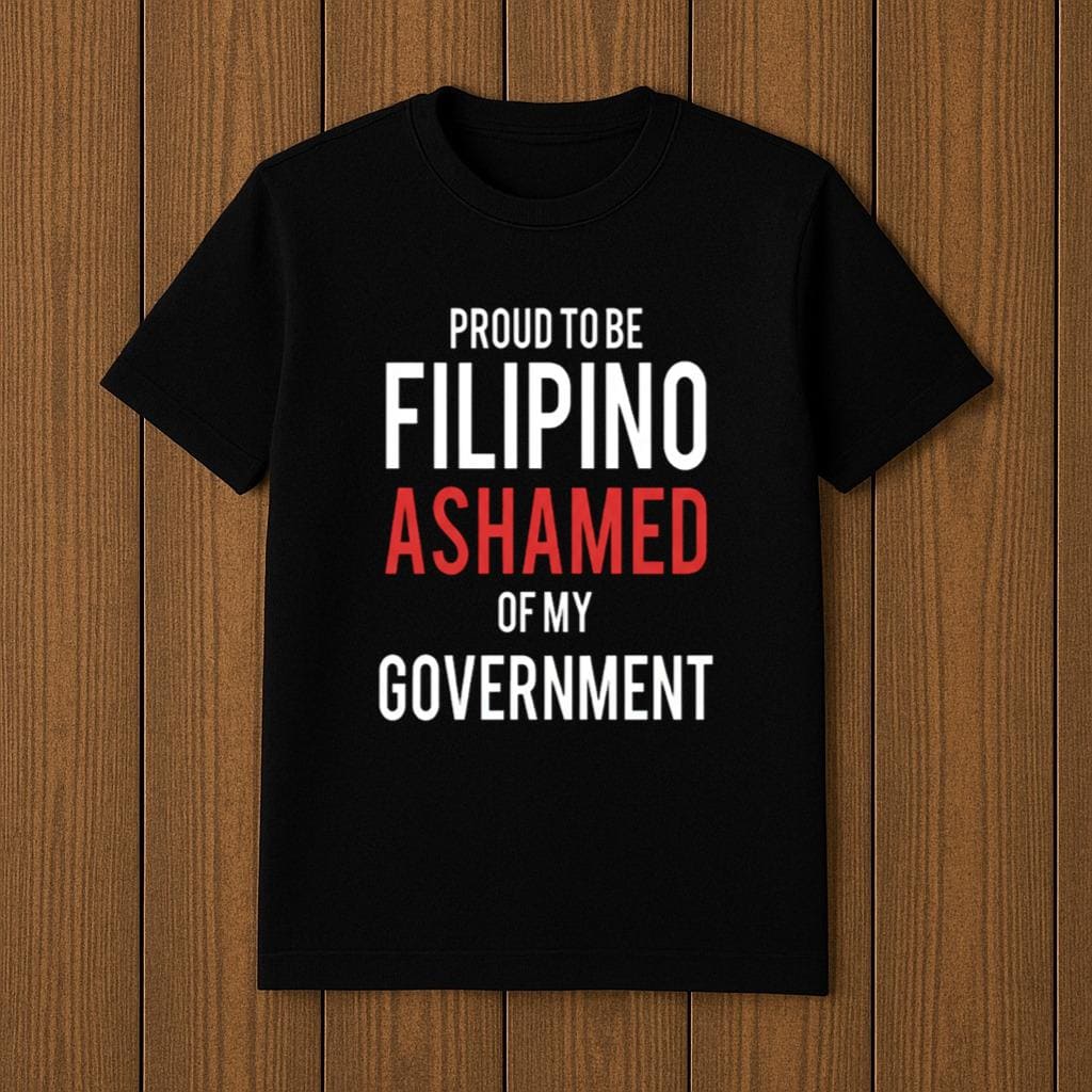 Gardo Versoza Proud to be Filipino Ashamed Of My Government Shirt