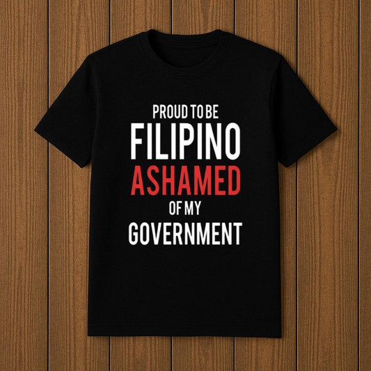 Gardo Versoza Proud to be Filipino Ashamed Of My Government Shirt