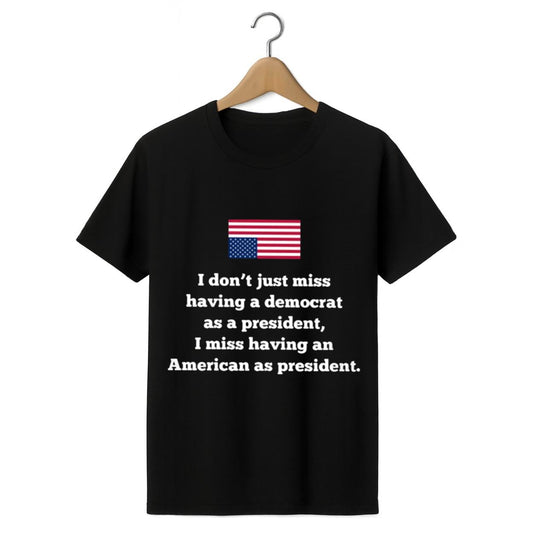I Don't Just Miss Having A Democrat As A President Shirt