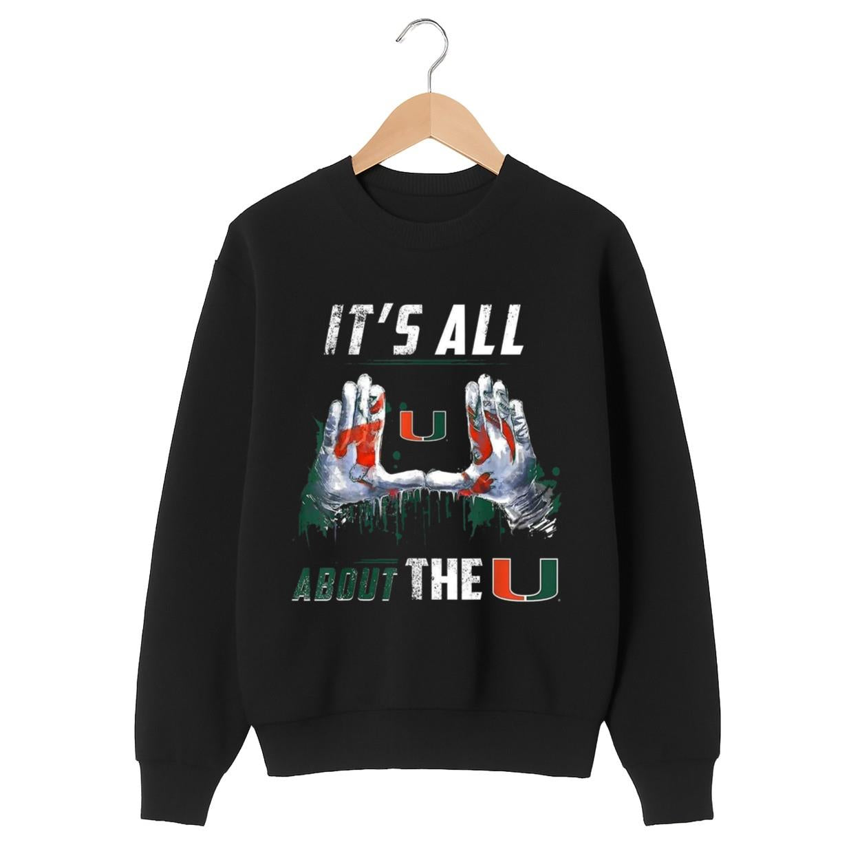 Miami Hurricanes It's All About The U Sweatshirt
