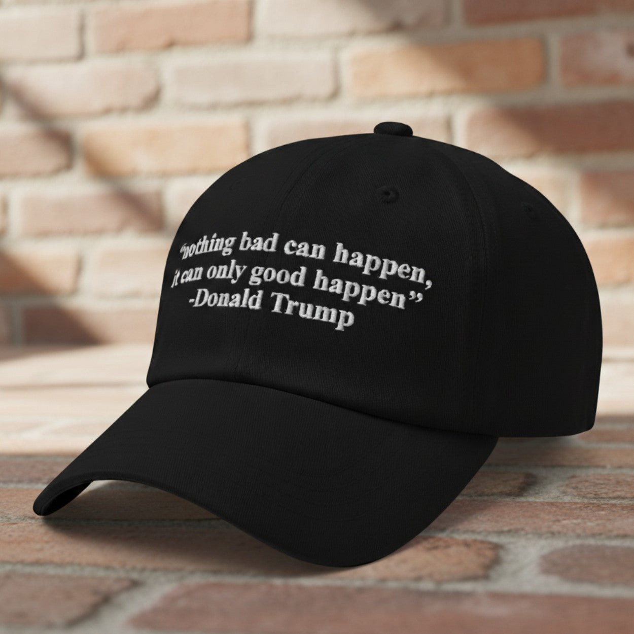 Nothing Bad Can Happen It Can Only Good Happen Hat