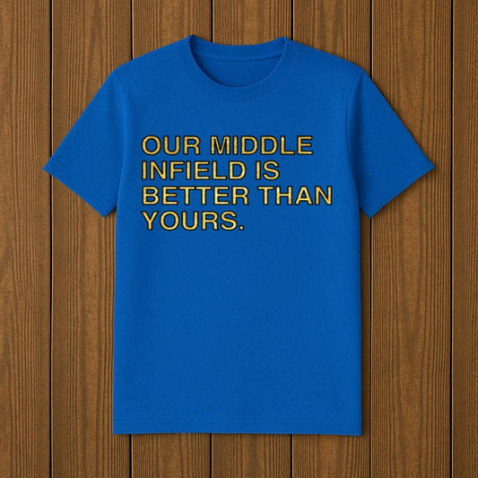 Out Middle Infield Is Better Than Yours Shirt