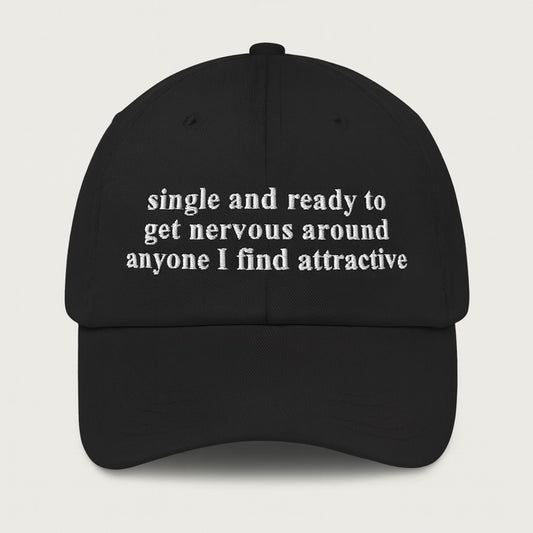 Single And Ready To Get Nervous Around Anyone I Find Attractive Hat