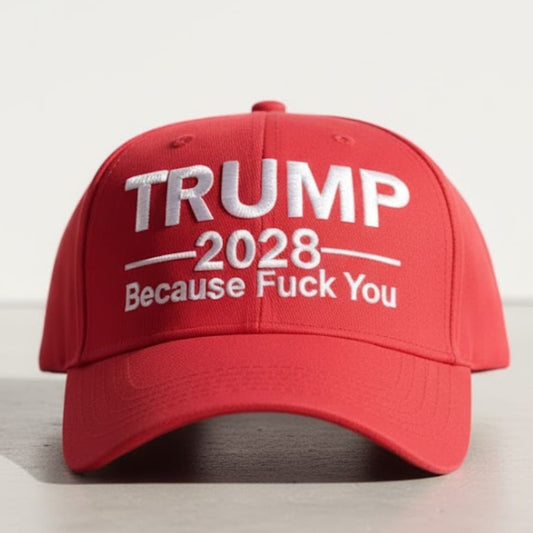Trump 2028 Because Fuck You Hat